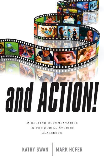 Kathy Swan And Action! Directing Documentaries In The Social Studies Cla 