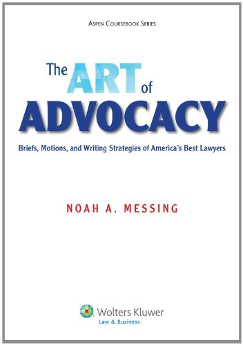 Noah Messing The Art Of Advocacy Briefs Motions And Writing Strategies Of Americ 