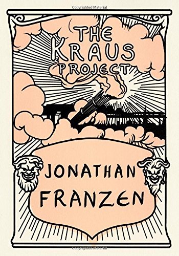 Jonathan Franzen/The Kraus Project@ Essays by Karl Kraus@Bilingual