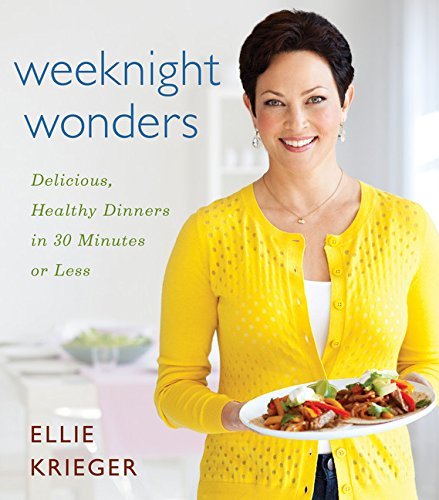 Ellie Krieger Weeknight Wonders Delicious Healthy Dinners In 30 Minutes Or Less 