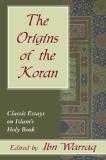 Ibn Warraq The Origins Of The Koran Classic Essays On Islam's Holy Book 