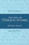 Hector Avalos The End Of Biblical Studies 