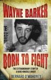 Bernard O'mahoney Wayne Barker Born To Fight The Extraordinary Story Of A Bare 