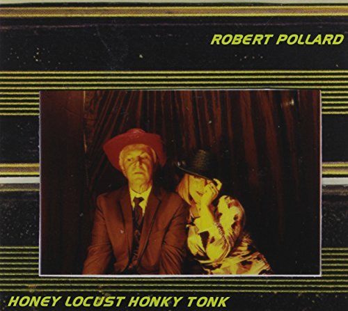 Robert Pollard/Honey Locust Honky Tonk