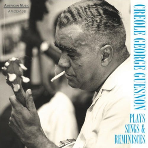 Creole George Guesnon/Plays Sings & Reminisces