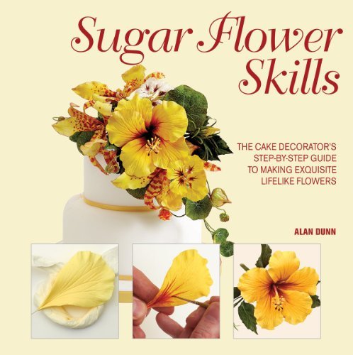 Alan Dunn Sugar Flower Skills The Cake Decorator's Step By Step Guide To Making 