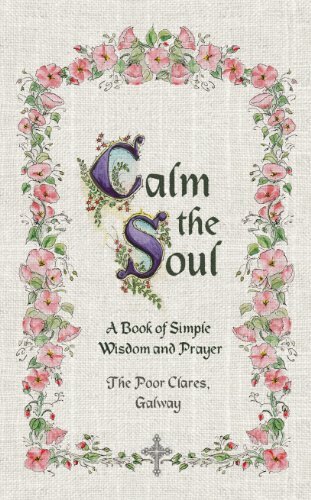 Poor Clares Galway Calm The Soul A Book Of Simple Wisdom And Prayer 