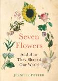 Jennifer Potter Seven Flowers And How They Shaped Our World 