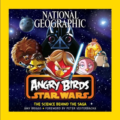 Amy Briggs National Geographic Angry Birds Star Wars The Science Behind The Saga 