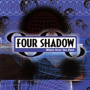 Four Shadow/Where Have You Been