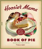 Paula Haney The Hoosier Mama Book Of Pie Recipes Techniques And Wisdom From The Hoosier 