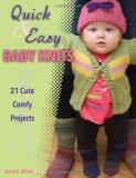 Sarah E. White Quick & Easy Baby Knits 21 Cute Comfy Projects 