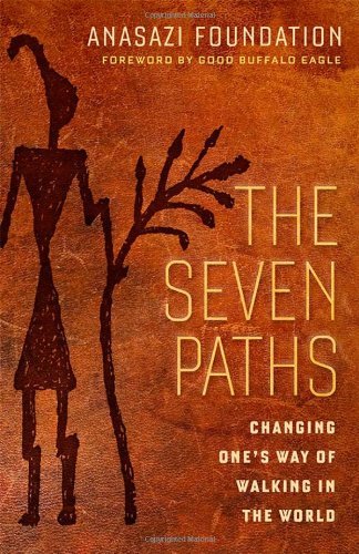 Anasazi Foundation/The Seven Paths@Changing One's Way of Walking in the World