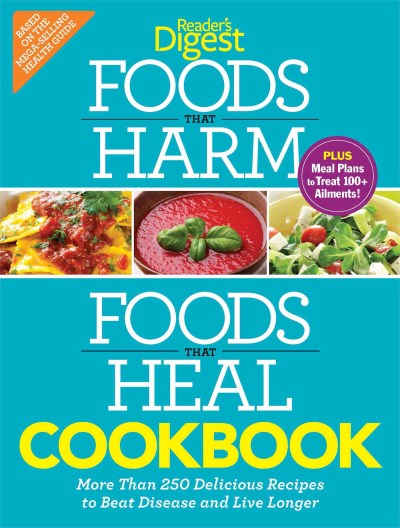 Editors Of Reader's Digest Foods That Harm And Foods That Heal Cookbook 250 Delicious Recipes To Beat Disease And Live Lo 