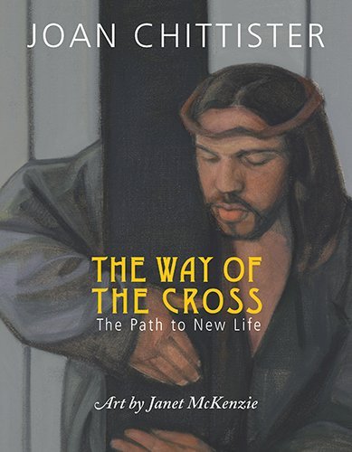 Joan Chittister The Way Of The Cross The Path To New Life 