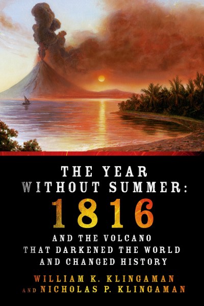 William K. Klingaman The Year Without Summer 1816 And The Volcano That Darkened The World And 