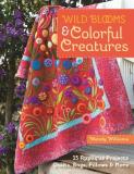 Wendy Williams Wild Blooms & Colorful Creatures 15 Appliqu? Projects Quilts Bags Pillows & Mo 