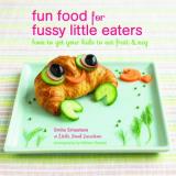 Smita Srivastava Fun Food For Fussy Little Eaters How To Get Your Kids To Eat Fruit And Veg 