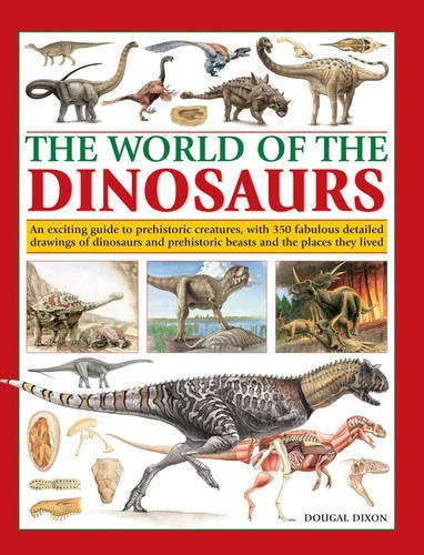 Douglas Dixon The World Of Dinosaurs An Exciting Guide To Prehistoric Creatures With 