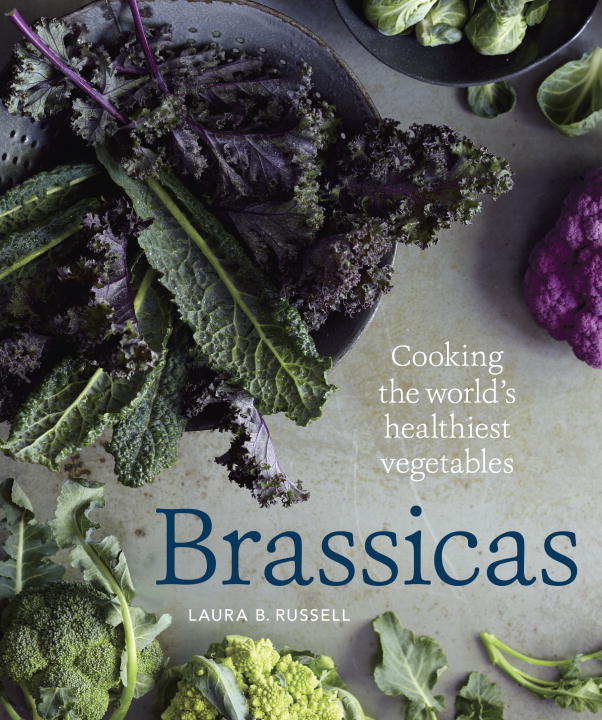 Laura B. Russell Brassicas Cooking The World's Healthiest Vegetables Kale 