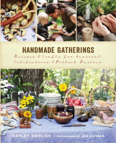 Ashley English Handmade Gatherings Recipes & Crafts For Seasonal Celebrations & Potl 