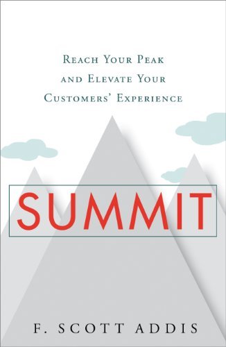 F. Scott Addis Summit Reach Your Peak And Elevate Your Customers' Exper 