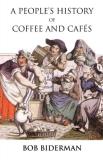 Bob Biderman A People's History Of Coffee And Cafes 