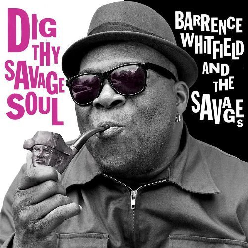 Barrence & The Savag Whitfield/Dig Thy Savage Soul