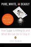 John Yudkin Pure White And Deadly How Sugar Is Killing Us And What We Can Do To Sto 