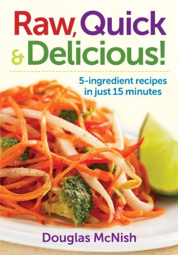 Douglas Mcnish Raw Quick & Delicious! 5 Ingredient Recipes In Just 15 Minutes 