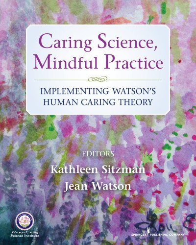 Kathleen Sitzman Caring Science Mindful Practice Implementing Watson's Human Caring Theory 