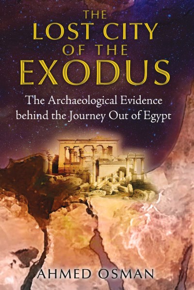 Ahmed Osman The Lost City Of The Exodus The Archaeological Evidence Behind The Journey Ou 