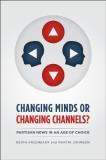 Kevin Arceneaux Changing Minds Or Changing Channels? Partisan News In An Age Of Choice 