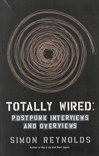 Simon Reynolds/Totally Wired@ Post-Punk Interviews and Overviews