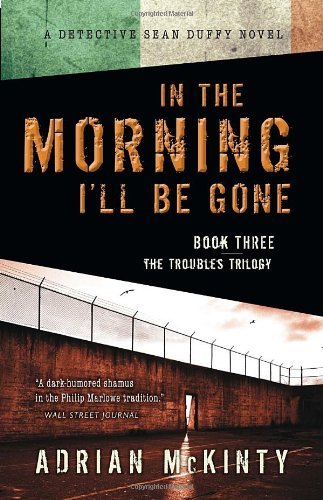 Adrian McKinty/In the Morning I'll Be Gone@A Detective Sean Duffy Novel