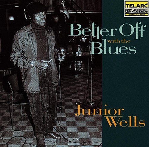 Junior Wells/Better Off With The Blues