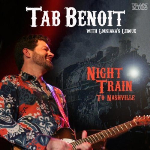 Tab Benoit/Night Train To Nashville@Feat. Louisiana's Leroux