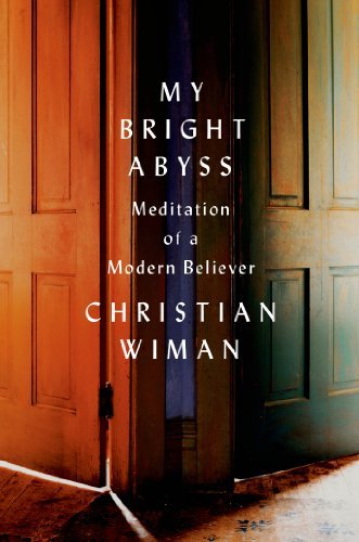 Christian Wiman/My Bright Abyss@ Meditation of a Modern Believer