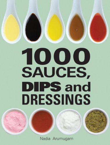 Nadia Arumugam 1000 Sauces Dips And Dressings 