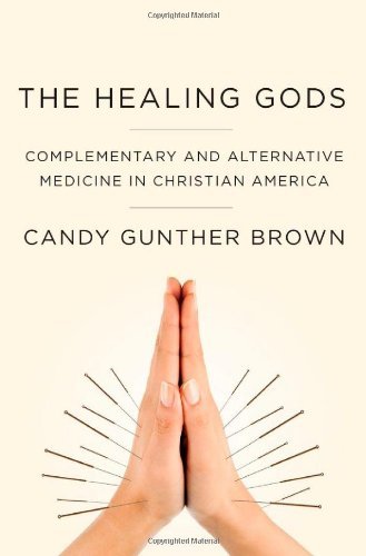 Candy Gunther Brown Healing Gods Complementary And Alternative Medicine In Christi 