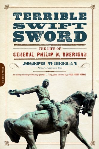 Joseph Wheelan Terrible Swift Sword The Life Of General Philip H. Sheridan 