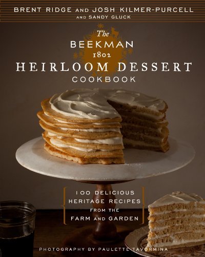 Josh Kilmer Purcell The Beekman 1802 Heirloom Dessert Cookbook 100 Delicious Heritage Recipes From The Farm And 