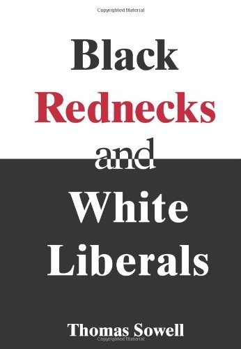 Thomas Sowell Black Rednecks & White Liberals Hope Mercy Justice And Autonomy In The American 
