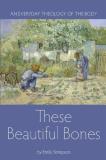 Emily Stimpson These Beautiful Bones An Everyday Theology Of The Body 