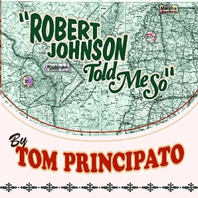 Tom Principato/Robert Johnson Told Me So@Digipak