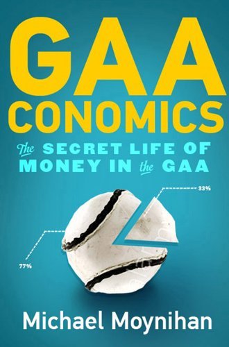Michael Moynihan Gaaconomics The Secret Life Of Money In The Gaa 