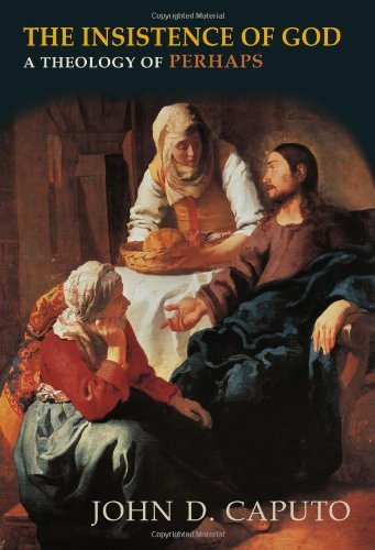 John D. Caputo The Insistence Of God A Theology Of Perhaps 
