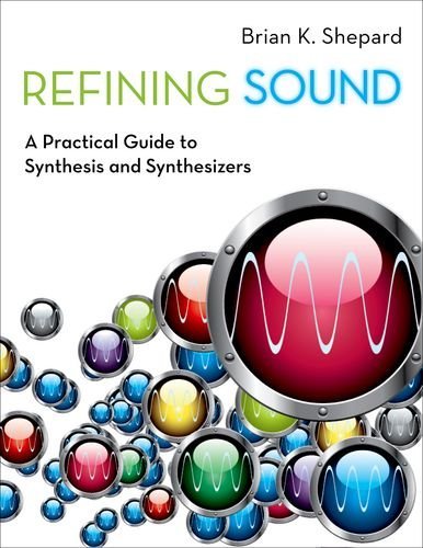 Brian K. Shepard Refining Sound A Practical Guide To Synthesis And Synthesizers 