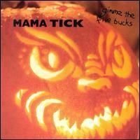 Mama Tick/Gimme The Five Bucks
