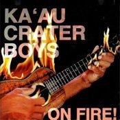 Ka'Au Crater Boys/On Fire